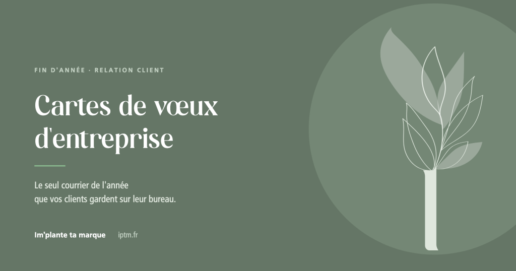 Cartes de vœux d'entreprise, le seul courrier de l'année que vos clients gardent, Im'plante ta marque